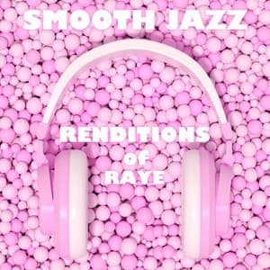 Smooth Jazz Renditions of Raye - Smooth Jazz All Stars