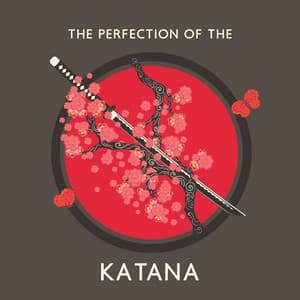 The Perfection of The Katana: The Sublimity of Japanese Yoga, Spiritual Healing - Oriental Meditation Music Academy