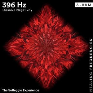396 Hz Dissolve Negativity - The Solfeggio Experience