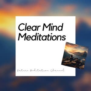 Clear Mind Meditations: New Age Serenity - Nature Meditation Channel