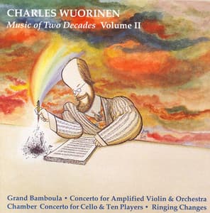 Wuorinen: Music of 2 Decades, Vol. 2 - Grand Bamboula / Chamber Concerto / Ringing Changes / Concerto for Amplified Violin - Charles Wuorinen
