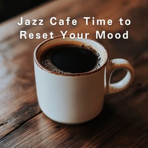 Jazz Cafe Time to Reset Your Mood - LOVE BOSSA