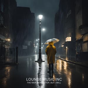 The Rain Won’t Stop, But I Will - Lounge Music Inc