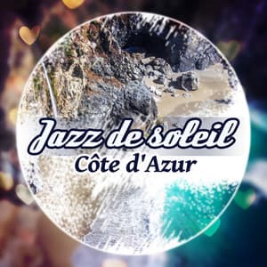 Jazz de soleil: Côte d'Azur – La musique de fond pour bar, Restaurant, Café au bord de la mer, Vacances relaxation, La plage, Bain de soleil, L'été en plein forme - Jazz vacances musique