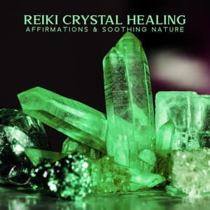Reiki Crystal Healing Affirmations & Soothing Nature Sounds: Balancing Mind, Body and Spirit - Reiki Music Energy Healing
