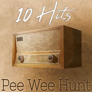 10 Hits of Pee Wee Hunt - Pee Wee Hunt