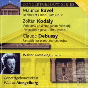 Ravel: Daphnis et Chloe, Kodaly: Variations on a Hungarian Folk Song & Debussy: Fantaisie for Piano & Orchestra - Royal Concertgebouw Orchestra