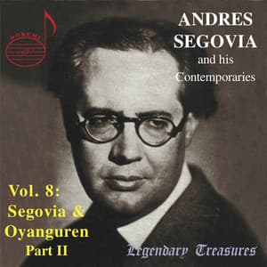 Segovia & Contemporaries, Vol. 8: Oyanguren, Pt. 2 - Andrés Segovia