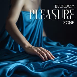 Bedroom Pleasure Zone: Enjoy Lovemaking with Erotic Background Music - Erotic Massage Music Ensemble