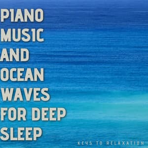 Piano Music and Ocean Waves for Deep Sleep - Keys to Relaxation