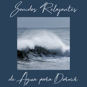 Sonidos Relajantes de Agua para Dormir - Colección de 15 Sonidos New Age Tranquilos Perfectos para Buen Sueño, Musicoterapia, Sonidos Curativos de Lluvia, Tormenta, Olas y Océano, Música Relajante - Musica Relajante Para Dormir
