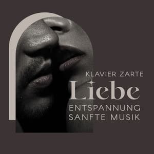 Klavier zarte Liebe: Entspannung Sanfte Musik - Hintergrundmusik Lounge Akademie