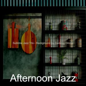 Sublime Jazz Trio - Background for Cooking Dinner - Afternoon Jazz
