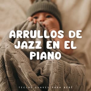 Arrullos De Jazz En El Piano: Teclas Suaves Para Bebé - Canciones de jazz suave