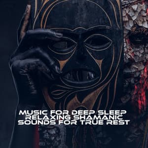 Music for Deep Sleep - Relaxing Shamanic Sounds for True Rest - Shamanic New Age Maker