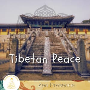 Tibetan Peace, Zen Presence - Meditation in Tibet