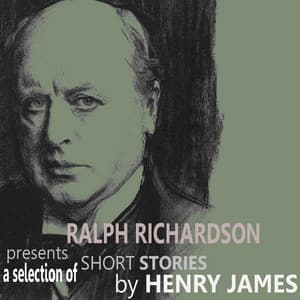 Ralph Richardson Presents a Selection of Short Stories by Henry James - Sir Ralph Richardson