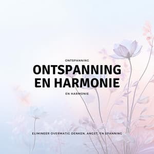 Elimineer Overmatig Denken, Angst, en Spanning - Ontspanning en Harmonie