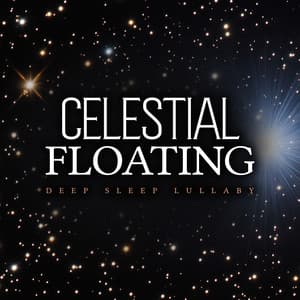 Celestial Floating - Deep Sleep Lullaby