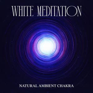 White Meditation: While Hole, Cosmic Whispers, Infinite Energy Explorations - Natural Ambient Chakra