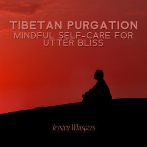 Tibetan Purgation: Mindful Self-Care for Utter Bliss - Jessica Whispers