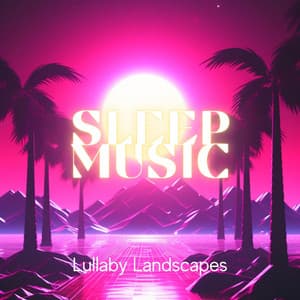 Sleep Music: Lullaby Landscapes - Everyday New Music