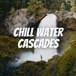 Chill Water Cascades - Relax