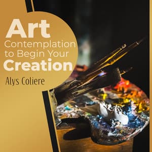 Art Contemplation to Begin Your Creation - Alys Coliere