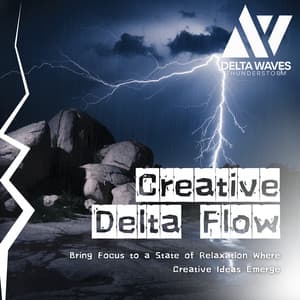 Creative Delta Flow - Bring Focus to a State of Relaxation Where Creative Ideas Emerge - Delta Waves Thunderstorm