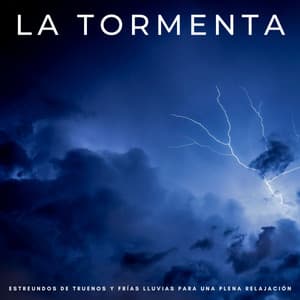 La Tormenta: Estreundos De Truenos y Frías Lluvias Para Una Plena Relajación - Dormir Mejor