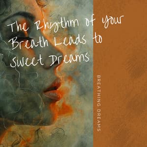 The Rhythm of Your Breath Leads to Sweet Dreams - Breathing Dreams