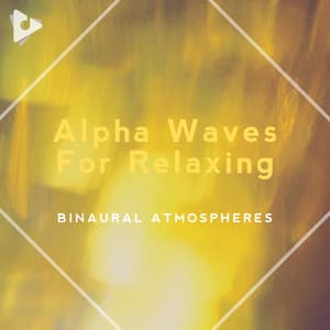 Alpha Waves For Relaxing - Binaural Atmospheres