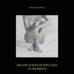 Mellow Echoes of Seduction in the Breeze - Sexy Jazz Channel