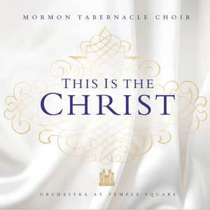 This Is the Christ - The Tabernacle Choir at Temple Square