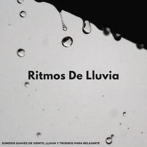 Ritmos De Lluvia: Sonidos Suaves De Viento, Lluvia Y Truenos Para Relajarte - Sonidos De Truenos y Lluvia
