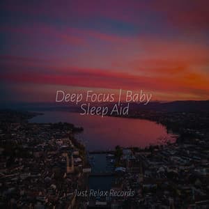 Deep Focus | Baby Sleep Aid - Lounge relax