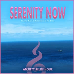 Serenity Now: Peaceful Waves of Anxiety Relief to Feel Better - Anxiety Relief Hour