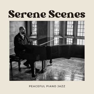 Serene Scenes: Relaxing Jazz Music - Peaceful Piano Jazz