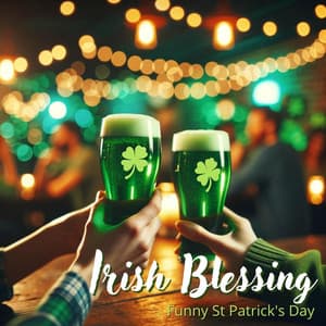 Irish Blessing - Funny St Patrick's Day - Irish Flute Music Universe
