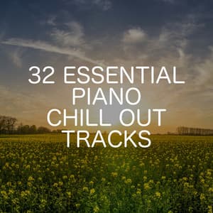 32 Essential Piano Chill Out Songs - Relaxing Chill Out Music