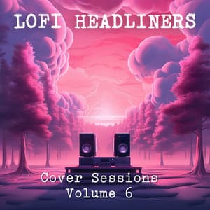 Cover Sessions Volume 6 - Lofi Headliners