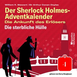 Die sterbliche Hülle - Der Sherlock Holmes-Adventkalender - Die Ankunft des Erlösers