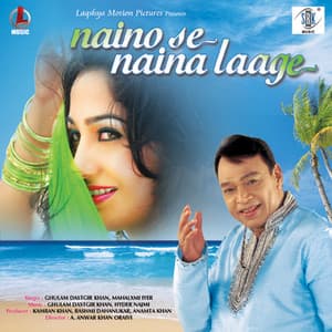 Naino Se Naina Laage - Ghulam Dastgir Khan