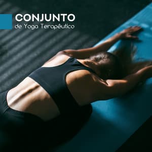 Conjunto de Yoga Terapêutico - 15 Canções para Acalmar os Nervos, Dominar o Stress, Controlar Emoções e Pensamentos Negativos, Alcançar Harmonia Interior, paz e Felicidade - Academia de Música de Fundo e Ambiente