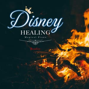 Disney Healing Magical Piano-Bonfire - Healing Energy