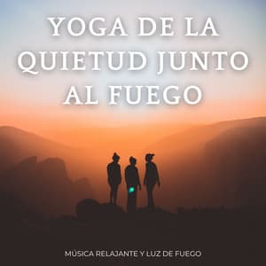 Yoga De La Quietud Junto Al Fuego: Música Relajante Y Luz De Fuego - Orquesta Nativa Americana