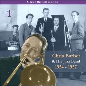 Great British Bands / Chris Barber & His Jazz Band, Volume 1 / Recordings 1954 - 1957 - Chris Barber's Jazz Band