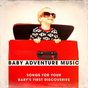 Baby Adventure Music - Songs for Your Baby's First Discoveries - Smart Baby Lullaby