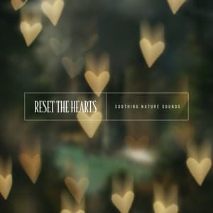 Reset the Hearts - Soothing Nature Sounds