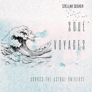 Soul Voyages Across the Astral Universe - Stellar Seeker